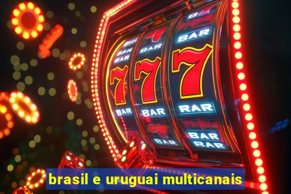 brasil e uruguai multicanais